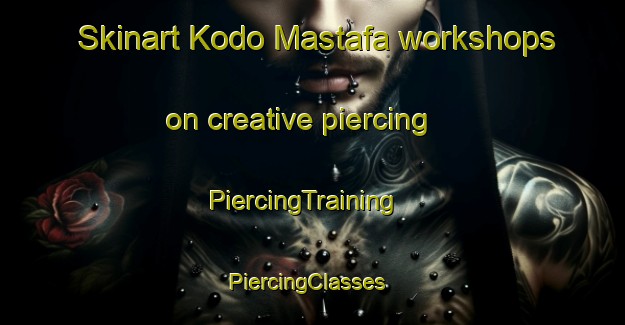Skinart Kodo Mastafa workshops on creative piercing | PiercingTraining | PiercingClasses | SkinartTraining-Nigeria