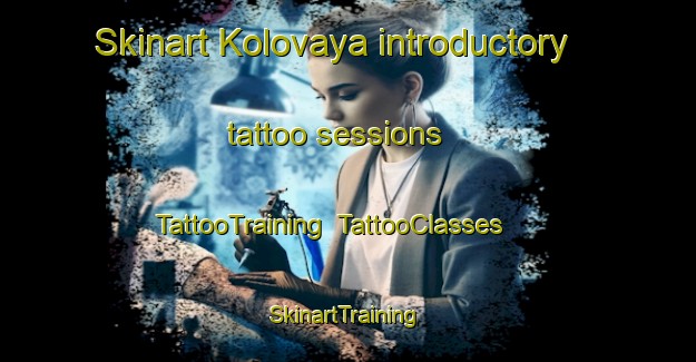 Skinart Kolovaya introductory tattoo sessions | TattooTraining | TattooClasses | SkinartTraining-Nigeria