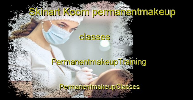 Skinart Koom permanentmakeup classes | PermanentmakeupTraining | PermanentmakeupClasses | SkinartTraining-Nigeria