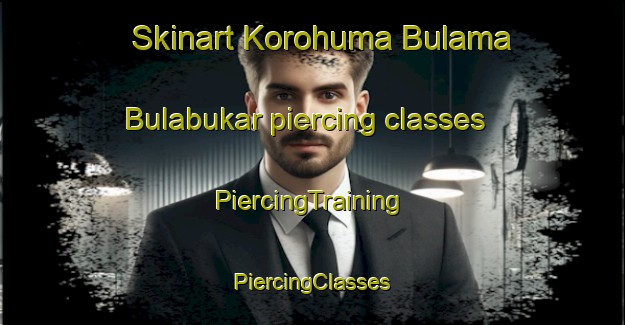 Skinart Korohuma Bulama Bulabukar piercing classes | #PiercingTraining #PiercingClasses #SkinartTraining-Nigeria