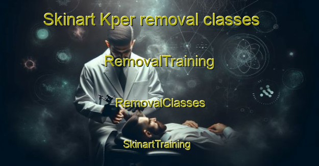 Skinart Kper removal classes | RemovalTraining | RemovalClasses | SkinartTraining-Nigeria