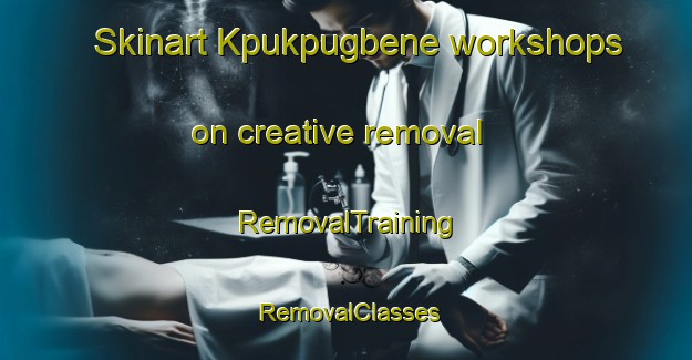 Skinart Kpukpugbene workshops on creative removal | RemovalTraining | RemovalClasses | SkinartTraining-Nigeria