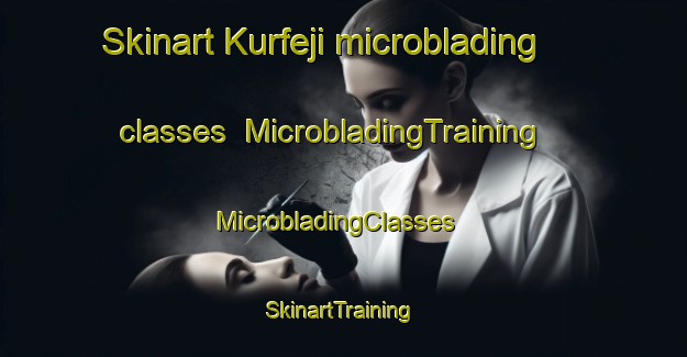 Skinart Kurfeji microblading classes | MicrobladingTraining | MicrobladingClasses | SkinartTraining-Nigeria