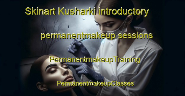 Skinart Kusharki introductory permanentmakeup sessions | PermanentmakeupTraining | PermanentmakeupClasses | SkinartTraining-Nigeria