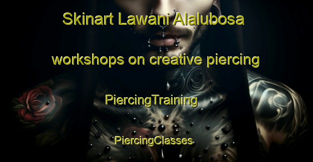 Skinart Lawani Alalubosa workshops on creative piercing | PiercingTraining | PiercingClasses | SkinartTraining-Nigeria