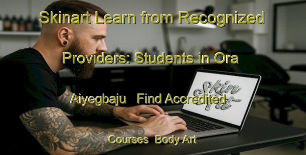 Skinart Learn from Recognized Providers: Students in Ora Aiyegbaju - Find Accredited Courses | Body Art Qualification Authority | BAQA-Nigeria