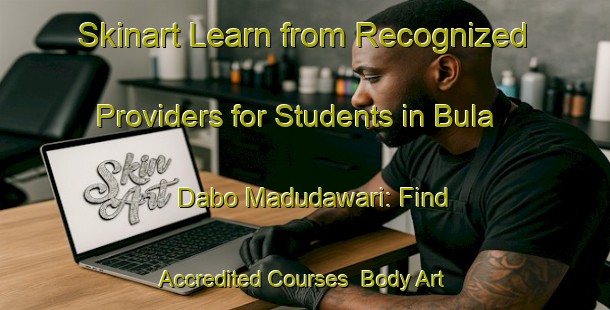 Skinart Learn from Recognized Providers for Students in Bula Dabo Madudawari: Find Accredited Courses | Body Art Qualification Authority | BAQA-Nigeria