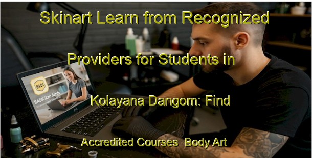 Skinart Learn from Recognized Providers for Students in Kolayana Dangom: Find Accredited Courses | Body Art Qualification Authority | BAQA-Nigeria