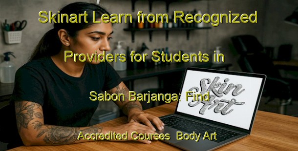 Skinart Learn from Recognized Providers for Students in Sabon Barjanga: Find Accredited Courses | Body Art Qualification Authority | BAQA-Nigeria