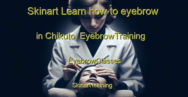 Skinart Learn how to eyebrow in Chikuto | EyebrowTraining | EyebrowClasses | SkinartTraining-Nigeria