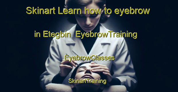 Skinart Learn how to eyebrow in Etegbin | EyebrowTraining | EyebrowClasses | SkinartTraining-Nigeria