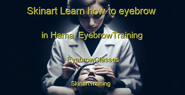 Skinart Learn how to eyebrow in Hama | EyebrowTraining | EyebrowClasses | SkinartTraining-Nigeria