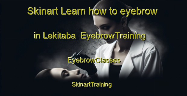 Skinart Learn how to eyebrow in Lekitaba | EyebrowTraining | EyebrowClasses | SkinartTraining-Nigeria