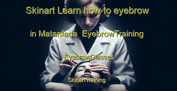 Skinart Learn how to eyebrow in Matanfada | EyebrowTraining | EyebrowClasses | SkinartTraining-Nigeria