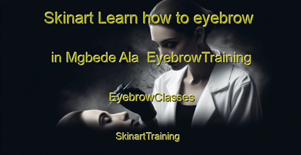 Skinart Learn how to eyebrow in Mgbede Ala | EyebrowTraining | EyebrowClasses | SkinartTraining-Nigeria