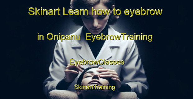 Skinart Learn how to eyebrow in Onipanu | EyebrowTraining | EyebrowClasses | SkinartTraining-Nigeria