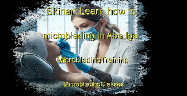 Skinart Learn how to microblading in Aba Ige | #MicrobladingTraining #MicrobladingClasses #SkinartTraining-Nigeria