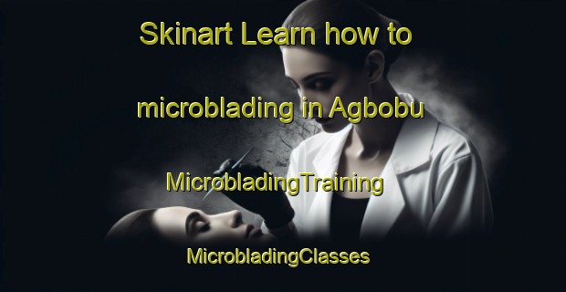Skinart Learn how to microblading in Agbobu | MicrobladingTraining | MicrobladingClasses | SkinartTraining-Nigeria