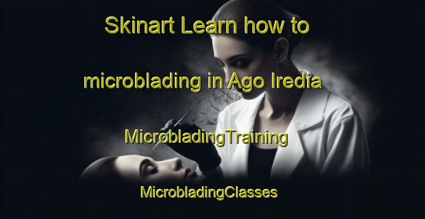 Skinart Learn how to microblading in Ago Iredia | MicrobladingTraining | MicrobladingClasses | SkinartTraining-Nigeria