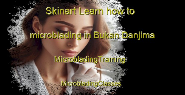 Skinart Learn how to microblading in Bukan Danjima | MicrobladingTraining | MicrobladingClasses | SkinartTraining-Nigeria