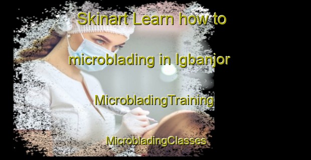 Skinart Learn how to microblading in Igbanjor | #MicrobladingTraining #MicrobladingClasses #SkinartTraining-Nigeria