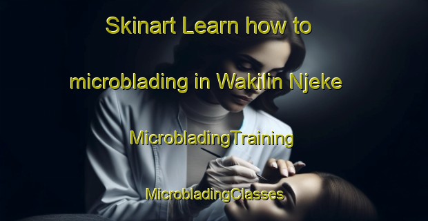 Skinart Learn how to microblading in Wakilin Njeke | #MicrobladingTraining #MicrobladingClasses #SkinartTraining-Nigeria