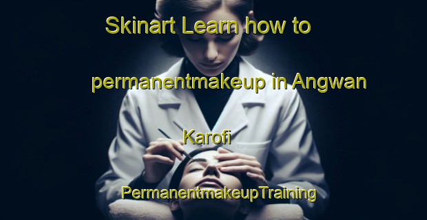 Skinart Learn how to permanentmakeup in Angwan Karofi | PermanentmakeupTraining | PermanentmakeupClasses | SkinartTraining-Nigeria