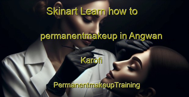 Skinart Learn how to permanentmakeup in Angwan Karofi | PermanentmakeupTraining | PermanentmakeupClasses | SkinartTraining-Nigeria