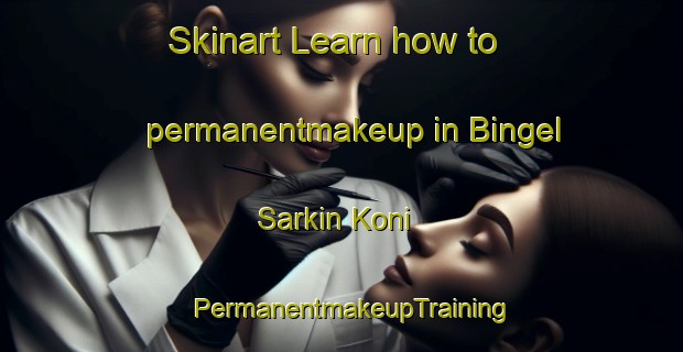 Skinart Learn how to permanentmakeup in Bingel Sarkin Koni | PermanentmakeupTraining | PermanentmakeupClasses | SkinartTraining-Nigeria