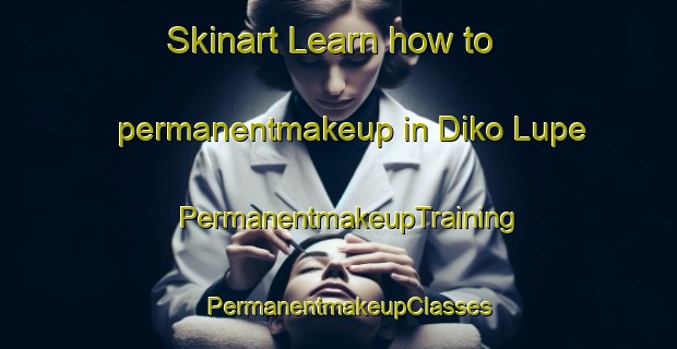 Skinart Learn how to permanentmakeup in Diko Lupe | PermanentmakeupTraining | PermanentmakeupClasses | SkinartTraining-Nigeria