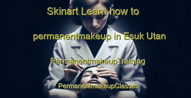 Skinart Learn how to permanentmakeup in Esuk Utan | PermanentmakeupTraining | PermanentmakeupClasses | SkinartTraining-Nigeria