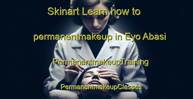 Skinart Learn how to permanentmakeup in Eyo Abasi | #PermanentmakeupTraining #PermanentmakeupClasses #SkinartTraining-Nigeria