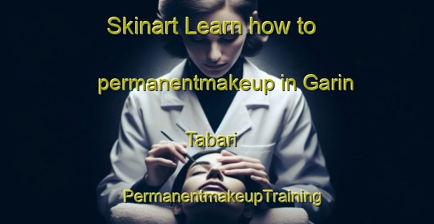 Skinart Learn how to permanentmakeup in Garin Tabari | PermanentmakeupTraining | PermanentmakeupClasses | SkinartTraining-Nigeria