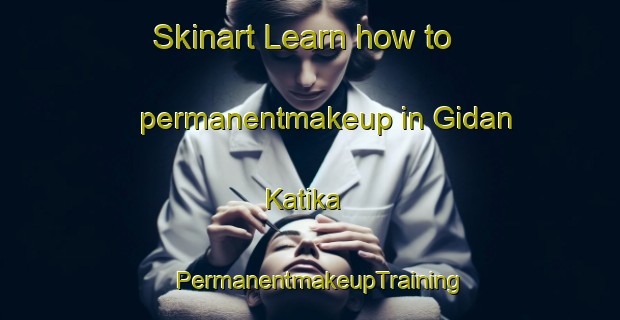 Skinart Learn how to permanentmakeup in Gidan Katika | PermanentmakeupTraining | PermanentmakeupClasses | SkinartTraining-Nigeria