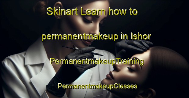 Skinart Learn how to permanentmakeup in Ishor | PermanentmakeupTraining | PermanentmakeupClasses | SkinartTraining-Nigeria