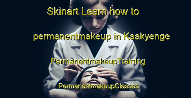 Skinart Learn how to permanentmakeup in Kaakyenge | PermanentmakeupTraining | PermanentmakeupClasses | SkinartTraining-Nigeria