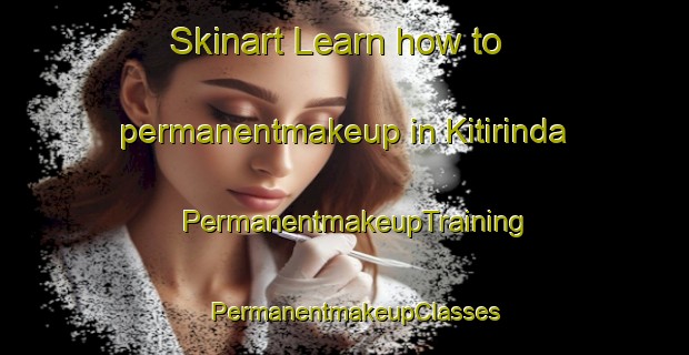 Skinart Learn how to permanentmakeup in Kitirinda | PermanentmakeupTraining | PermanentmakeupClasses | SkinartTraining-Nigeria