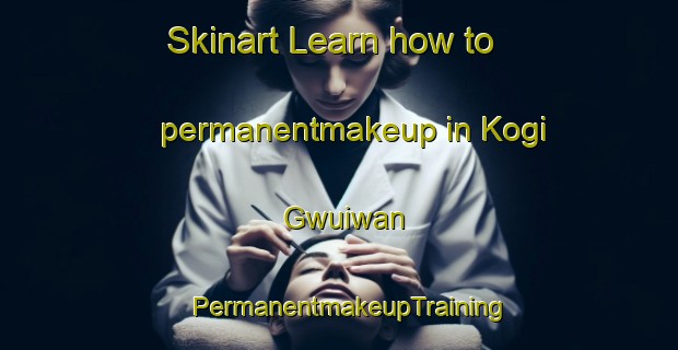 Skinart Learn how to permanentmakeup in Kogi Gwuiwan | PermanentmakeupTraining | PermanentmakeupClasses | SkinartTraining-Nigeria