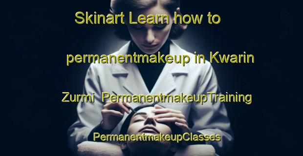 Skinart Learn how to permanentmakeup in Kwarin Zurmi | PermanentmakeupTraining | PermanentmakeupClasses | SkinartTraining-Nigeria