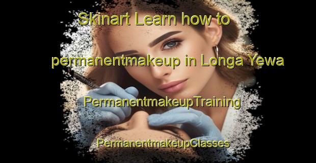 Skinart Learn how to permanentmakeup in Longa Yewa | PermanentmakeupTraining | PermanentmakeupClasses | SkinartTraining-Nigeria