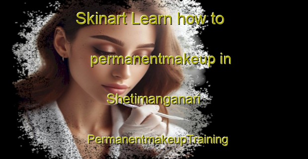 Skinart Learn how to permanentmakeup in Shetimanganari | PermanentmakeupTraining | PermanentmakeupClasses | SkinartTraining-Nigeria