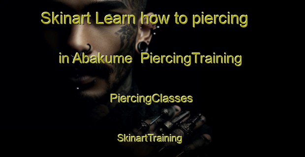 Skinart Learn how to piercing in Abakume | #PiercingTraining #PiercingClasses #SkinartTraining-Nigeria