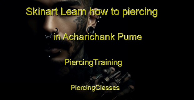 Skinart Learn how to piercing in Acharichank Pume | PiercingTraining | PiercingClasses | SkinartTraining-Nigeria
