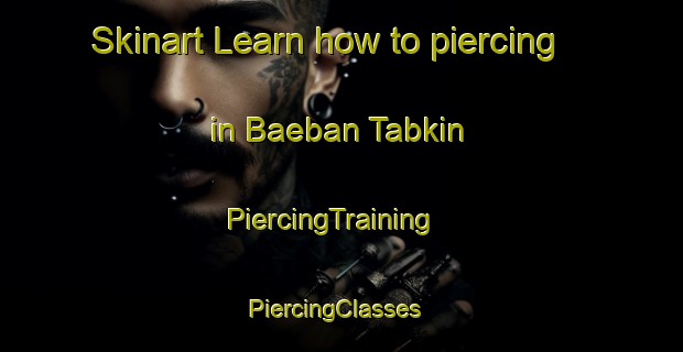 Skinart Learn how to piercing in Baeban Tabkin | PiercingTraining | PiercingClasses | SkinartTraining-Nigeria