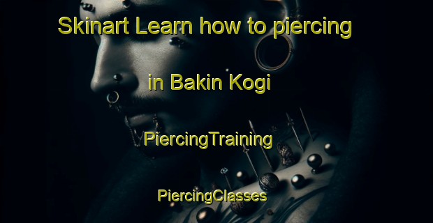 Skinart Learn how to piercing in Bakin Kogi | PiercingTraining | PiercingClasses | SkinartTraining-Nigeria