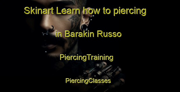 Skinart Learn how to piercing in Barakin Russo | PiercingTraining | PiercingClasses | SkinartTraining-Nigeria