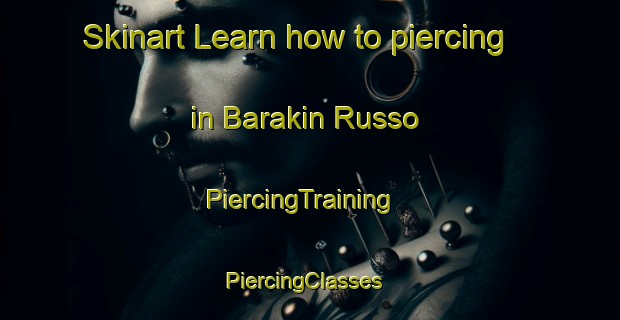 Skinart Learn how to piercing in Barakin Russo | PiercingTraining | PiercingClasses | SkinartTraining-Nigeria