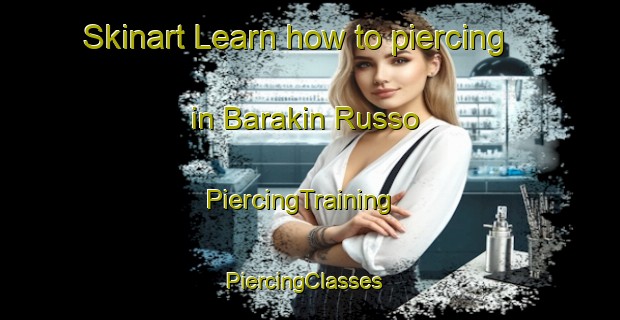 Skinart Learn how to piercing in Barakin Russo | PiercingTraining | PiercingClasses | SkinartTraining-Nigeria
