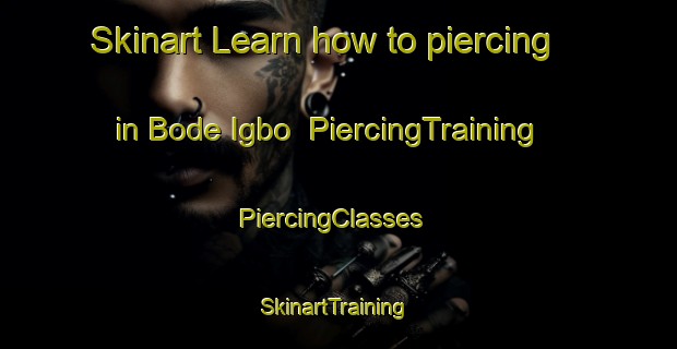Skinart Learn how to piercing in Bode Igbo | PiercingTraining | PiercingClasses | SkinartTraining-Nigeria