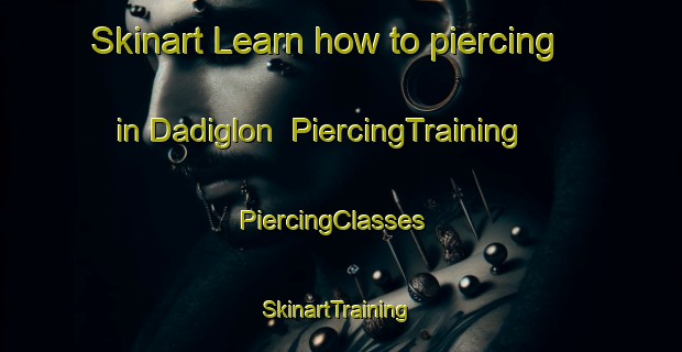 Skinart Learn how to piercing in Dadiglon | PiercingTraining | PiercingClasses | SkinartTraining-Nigeria